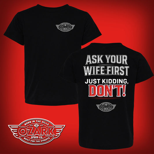 Ask Your Wife First (Just Kidding, Don’t!) T-Shirt